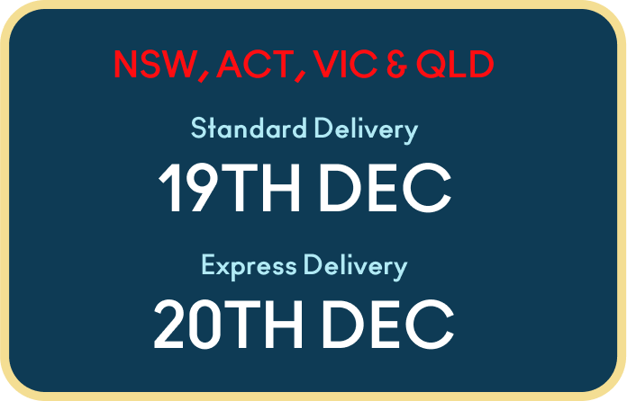 NSW, QLD, VIC & ACT - Standard Delivery by 19th December 