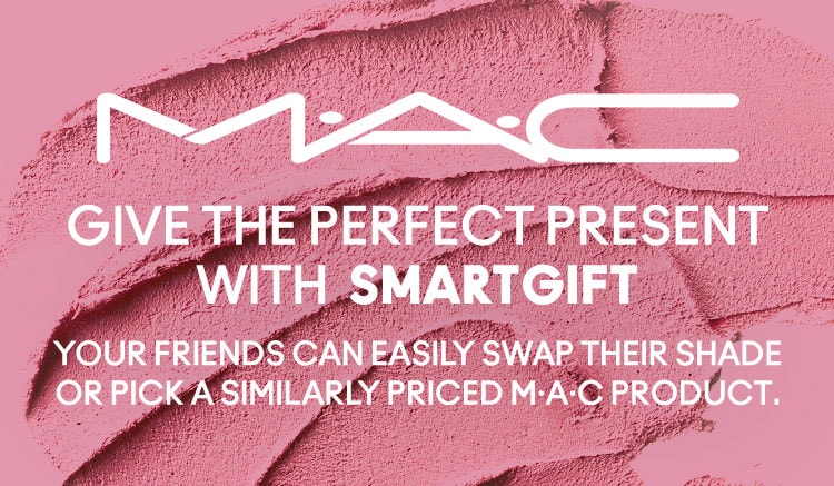 Give the perfect present with SmartGift. Your friend can easily swap their shade or pick a similarly priced M·A·C product.