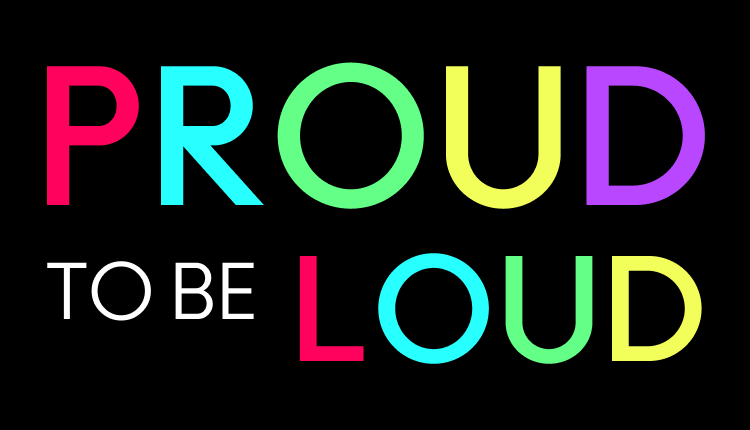 Proud to be loud